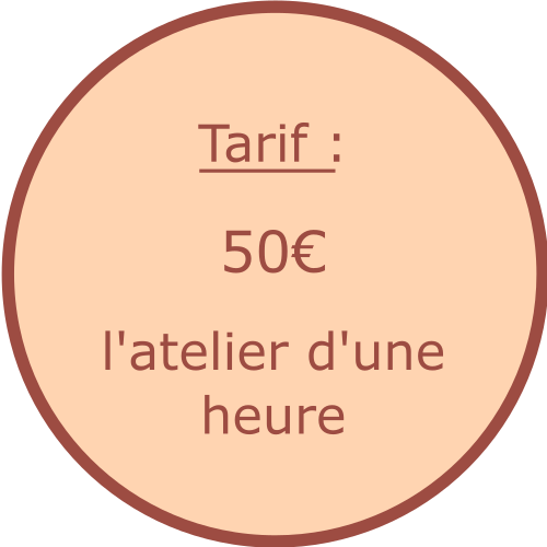 Tarif : 50€ l'atelier d'une heure Tarif : 50€ l'atelier d'une heure